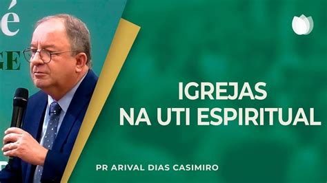 IGREJAS NA UTI ESPIRITUAL Rev Arival Dias Casimiro IPP YouTube