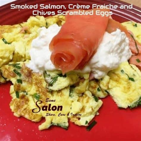 Smoked Salmon Crème Fraiche And Chives Scrambled Eggs • Esme Salon