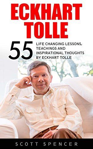 Eckhart Tolle Life Changing Lessons Teachings And Inspirational