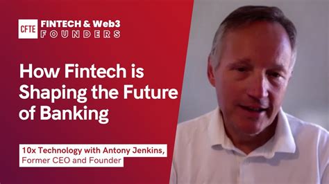 How Fintech Is Shaping The Future Of Banking With Antony Jenkins