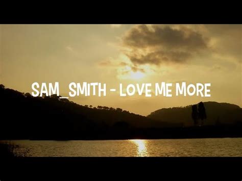 Sam Smith Love Me More Lyrics YouTube