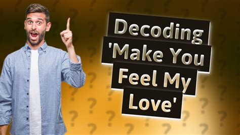 How Can I Understand The Lyrics Of Make You Feel My Love By Michael