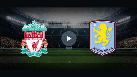 Watch Liverpool Vs Aston Villa LIVE Online English Premier League