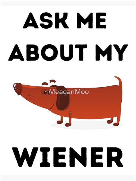 Ask Me About My Wiener Poster By Meaganmoo Redbubble