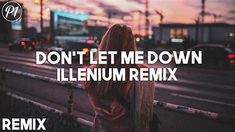 The Chainsmokers Ft Daya Dont Let Me Down Illenium Remix Youtube