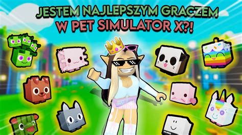 Jestem Najlepszym Graczem W Pet Simulator X Roblox Pet Simulator X