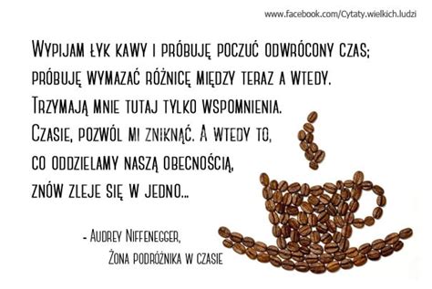 Wypijam łyk kawy i próbuję poczuć odwrócony czas WielkieSłowa pl