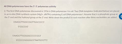 Solved All DNA polymerases have the 5'-3' ﻿polymerase | Chegg.com