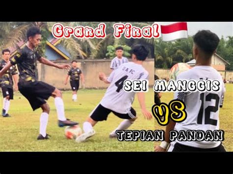 COMEBACK TEPIAN PANDAN VS SEI MANGGIS GRAND FINAL LAGA DUSUN CUP IX