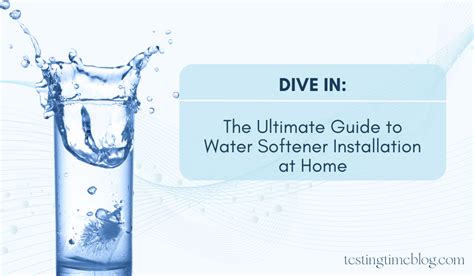 Dive In The Ultimate Guide To Water Softener Installation At Home