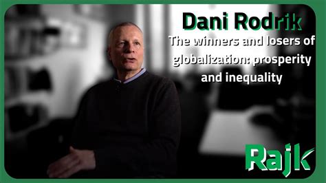 Dani Rodrik The Winners And Losers Of Globalization Prosperity And