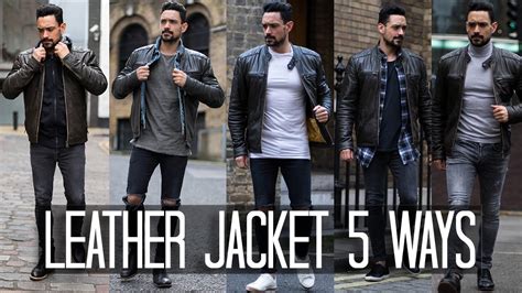 How To Wear A Leather Jacket 5 Ways Men S Style And Fashion Lookbook Youtube