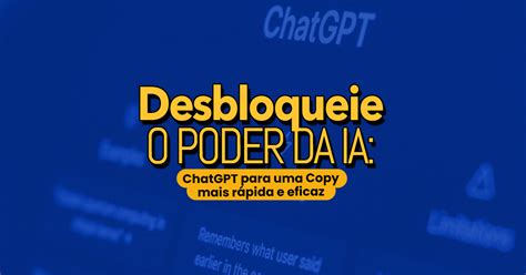 Desbloqueie O Poder Da Ia Chat Gpt Para Uma Copy Mais R Pida E Eficaz