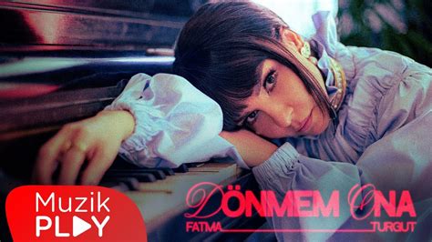 Fatma Turgut D Nmem Ona Official Video Zlesene