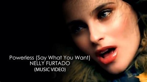 Nelly Furtado Powerless Say What You Want Hd Youtube