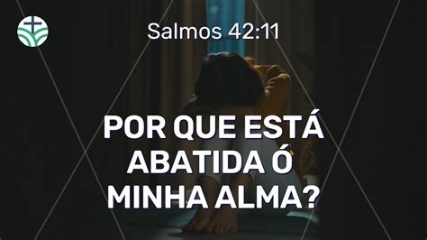 POR QUE ESTÁ ABATIDA Ó MINHA ALMA Salmos 42 11 SEMEAR YouTube