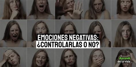 Emociones Negativas Qué son Origen Cómo Controlarlas y Ejemplos