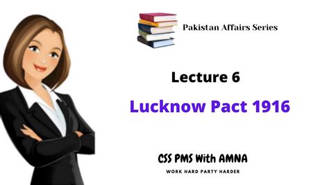 Lucknow Pact 1916 Lecture 6 Quaid E Azam Role In Lucknow Pact