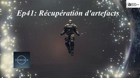 STARFIELD Ep41 récupération d artefacts YouTube