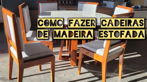 PARTE 2 DE COMO FAZER CADEIRAS DE MADEIRA ESTOFADA HOW TO MAKE