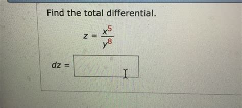 Solved Find The Total Differential Z X 5 Y 8 Dz Chegg