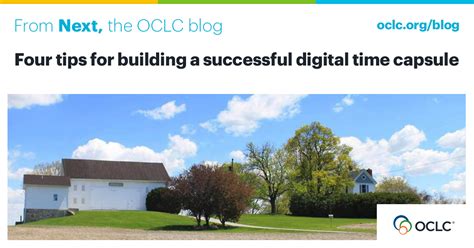 Four Tips For Building A Successful Digital Time Capsule Oclc Next