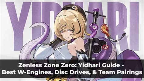 zenless zone  yidhari guide   engines disc drives team
