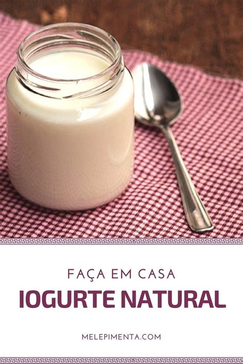 Iogurte Natural Caseiro F Cil E Delicioso Confira Todas As Dicas Para