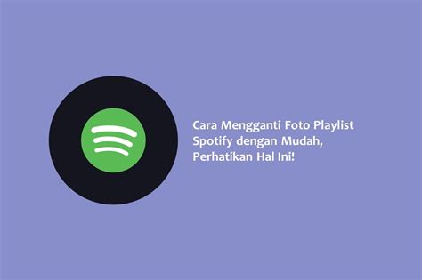 Cara Mengganti Foto Playlist Spotify Dengan Mudah Perhatikan Hal Ini