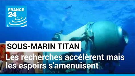 Sous Marin Titan Les Recherches Acc L Rent Mais Les Espoirs S