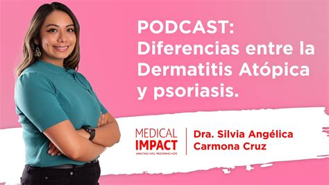 Podcast Dermatitis Atópica y Psoriasis Dra Silvia Carmona Medical