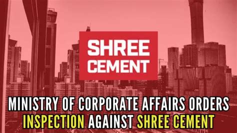 MCA Orders Inspection Against Shree Cement