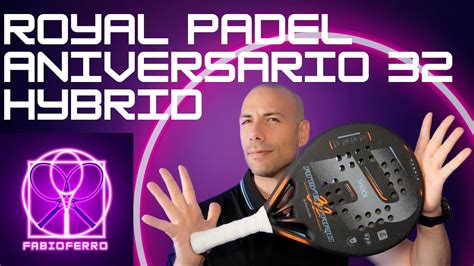 ROYAL PADEL ANIVERSARIO 32 HYBRID YouTube