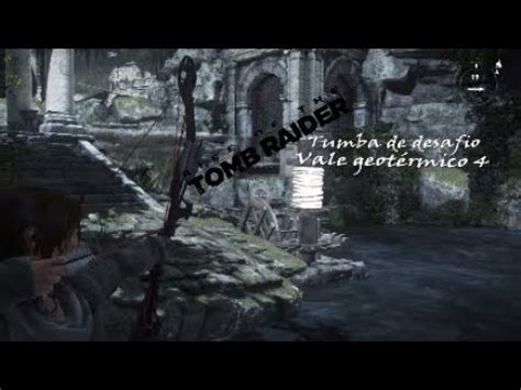 Rise of the Tomb Raider Tumba de desafio Vale geotérmico 4 YouTube