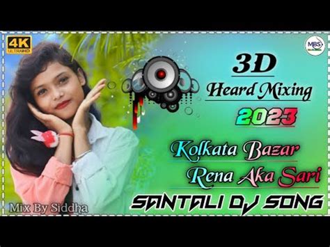 Kolkata Bazar Rena Aka Sari Santali Dj Song 2023 Mix By Siddha YouTube