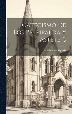 Catecismo De Los Pp Ripalda Y Astete Jernimo De Ripalda Bok