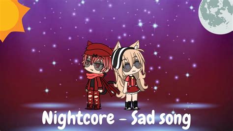 Nightcore Sad Song Glmv Gacha Life Music Video Youtube