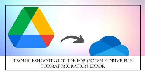 Google Drive File Format Cannot Be Migrated A Troubleshooting Guide