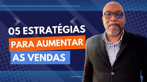 05 EstratÉgias Para Aumentar As Vendas Youtube