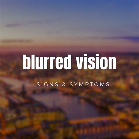 Understanding Blurred Vision Causes Symptoms And Treatments