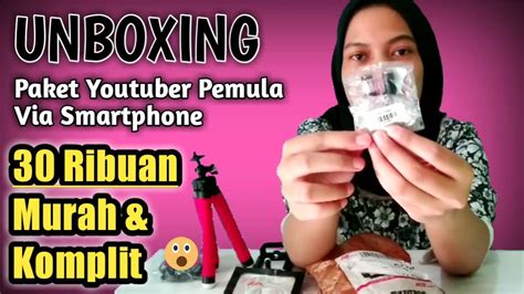 Unboxing Peralatan Youtuber Pemula Modal Hp Cuma 30Ribuan Murah