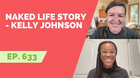 EP 633 Naked Life Story Kelly Johnson YouTube