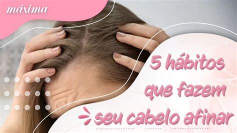 5 HÁBITOS QUE FAZEM SEU CABELO AFINAR YouTube