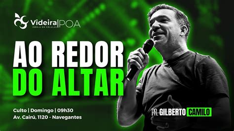 Ao Redor Do Altar Pr Gilberto Camilo Videira Poa Youtube