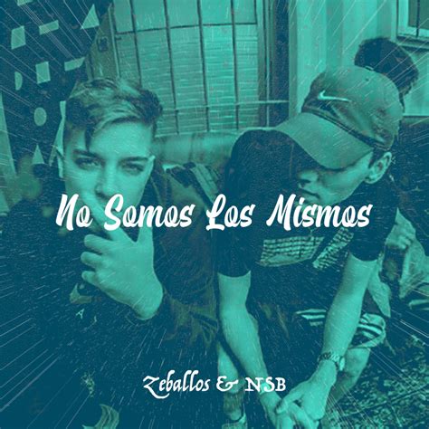 Zeballos And Nsb No Somos Los Mismos Lyrics Genius Lyrics