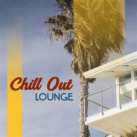 Chill Out Lounge Soft Music To Relax Summer Beach House Stress