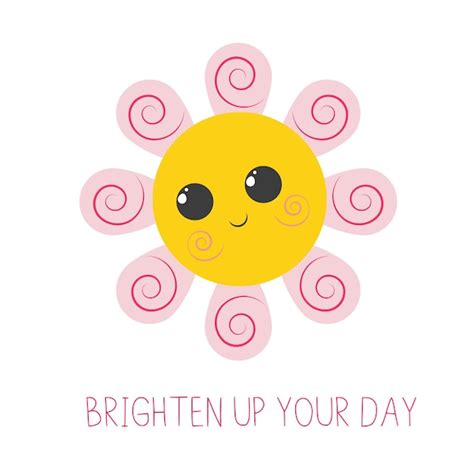 Premium Vector Inspirational Phrase Brighten Up Your Day Cute Smiling Sun With Eyes And Cheeks