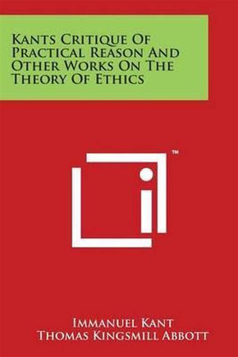 Kants Critique Of Practical Reason And Other Works On The Theory Of