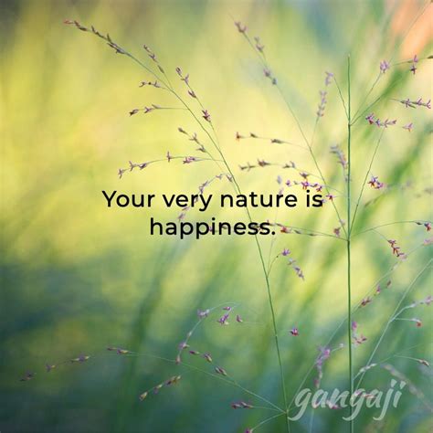 Your very nature is happiness. - Gangaji