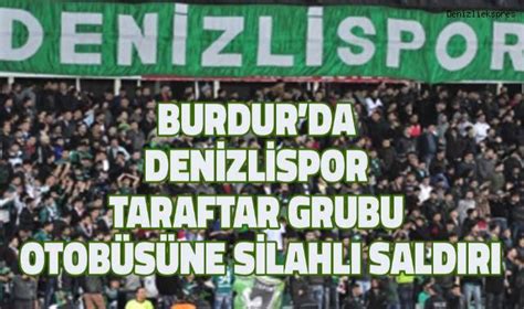 Burdur Da Denizlispor Taraftar Grubu Otob S Ne Silahl Sald R Asayi